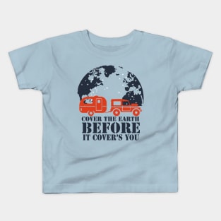 travel - cover the earth before it covers you Kids T-Shirt